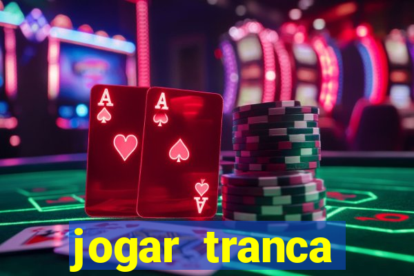 jogar tranca valendo dinheiro